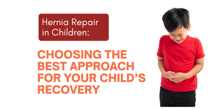 Hernia Repair in Children: Choosing the Best Approach for Your Child’s Recovery